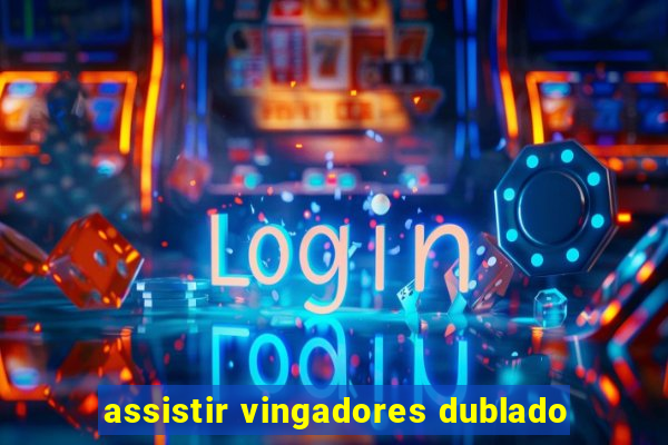 assistir vingadores dublado